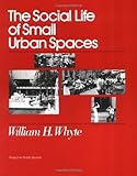 The Social Life of Small Urban Spaces cover