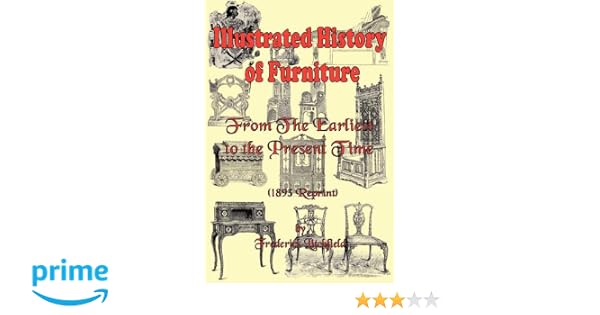 Illustrated History Of Furniture From The Earliest To The - 