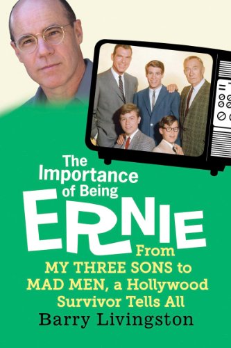 The Importance of Being Ernie: From My Three Sons to Mad Men, a Hollywood Survivor Tells All
