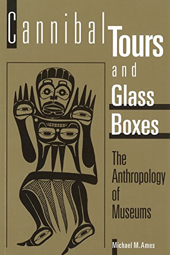 Cannibal Tours and Glass Boxes: The Anthropology of Museums by