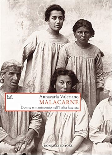 Annacarla Valeriano - Malacarne. Donne e manicomio nell'Italia fascista (2017)