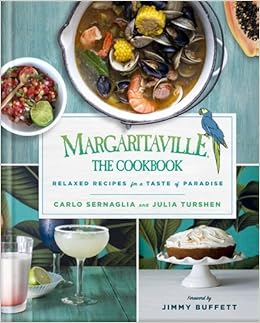 Margaritaville: The Cookbook: Relaxed Recipes For a Taste of Paradise, by Julia Turshen Margaritaville: The Cookbook: Relaxed Recipes For a Taste of Paradise, by Julia Turshen