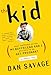 The Kid: What Happened After My Boyfriend and I Decided to Go Get Pregnant - Book by Dan Savage