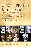 Unstoppable Brilliance: Irish Geniuses and Asperger's Syndrome by 