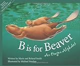 Front cover for the book B is for Beaver: An Oregon Alphabet by Marie Smith