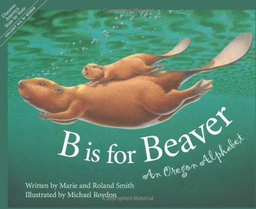 B is for Beaver: An Oregon Alphabet