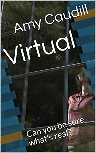 Virtual: Can you be sure what's real? by [Caudill, Amy]