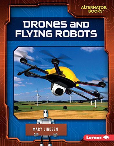 Drones and Flying Robots (Cutting-Edge Robotics (Alternator Books ® ))