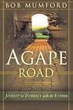 Agape Road: Journey to Intimacy with the Father (Lifechangers Library) by Bob Mumford