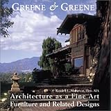 Greene & Greene: Architecture as a Fine Art/Furniture and Related Designs by 