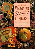 A Victorian Floral Alphabet: In Cross Stitch, Canvaswork and Crewel Embroidery by 