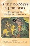 Is the Goddess a Feminist? : The Politics of South Asian Goddesses, , 0814736181