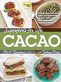 Superfoods for Life, Cacao: - Improve Heart Health - Boost Your Brain Power - Decrease Stress Hormon Superfoods for Life, Cacao: - Improve Heart Health - Boost Your Brain Power - Decrease Stress Hormon