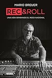 Rec & Roll: Una vida grabando el rock nacional (Spanish Edition) by Mario Breuer
