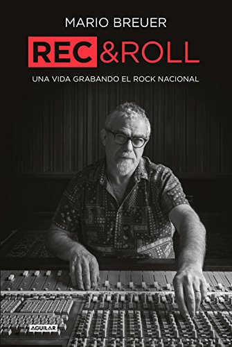 Rec & Roll: Una vida grabando el rock nacional (Spanish Edition) by Mario Breuer