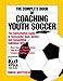 The Complete Book of Coaching Youth Soccer