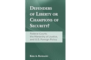 Defenders of Liberty or Champions of Security?: Federal Courts, the Hierarchy of Justice, and U.S. Foreign Policy (Suny Series in American Constitutionalism)