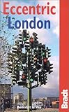 Eccentric London: The Bradt Guide to Britain's Crazy and Curious Capital by Benedict le Vay