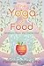 The Yoga of Food: Wellness from the Inside Out by Melissa Grabau PhD