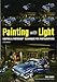 Painting with Light: Lighting & Photoshop Techniques for Photographers, 2nd Ed