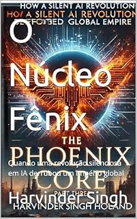 Livro O Núcleo Fênix: Quando uma revolução silenciosa em IA derrubou um império global