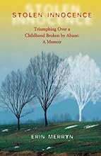 Stolen Innocence: Triumphing Over a Childhood Broken by Abuse: A Memoir