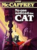 No One Noticed the Cat by Anne McCaffrey