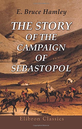 The Story of the Campaign of Sebastopol: Written in the Camp