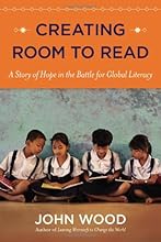 Creating Room to Read: A Story of Hope in the Battle for Global Literacy