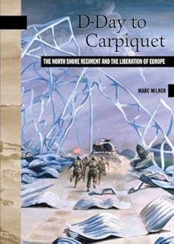 Amazon Com D Day To Carpiquet The North Shore Regiment