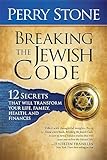 Breaking the Jewish Code: 12 Secrets that Will Transform Your Life, Family, Health, and Finances by Perry Stone
