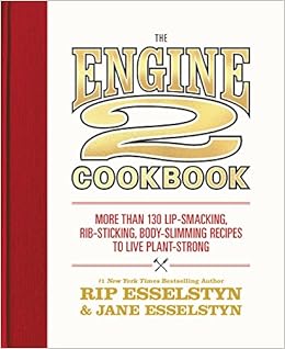 The Engine 2 Cookbook: More than 130 Lip-Smacking, Rib-Sticking, Body-Slimming Recipes to Live Plant-Strong, by Rip Esselstyn Jane Esselstyn The Engine 2 Cookbook: More than 130 Lip-Smacking, Rib-Sticking, Body-Slimming Recipes to Live Plant-Strong, by Rip Esselstyn Jane Esselstyn
