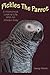 Pickles The Parrot: A Humorous Look At Life With An African Grey by