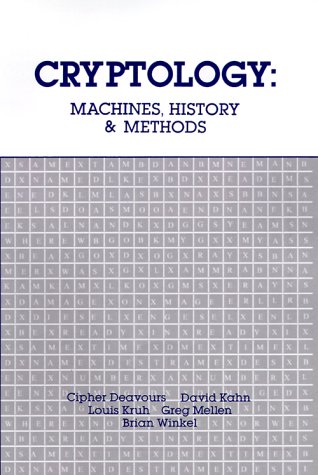Cryptology: Machines, History, & Methods (Artech House Cryptology Series) by Cipher A. Deavours, Louis Kruh, David A. Kahn