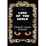 Lord Of The World: By Robert Hugh Benson- Illustrated