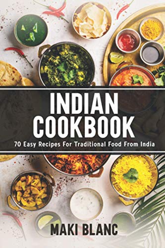 Indian Cookbook: 70 Easy Recipes For Traditional Food From India (World Cuisine Cookbooks Book 5)