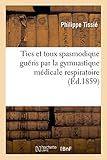 Image de Tics Et Toux Spasmodique Gueris Par La Gymnastique Medicale Respiratoire, Psycho-Dynamique (Sciences) (French Edition)