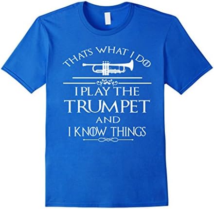 Men's Thats what I do I play the Trumpet and I know thing Large Royal Blue