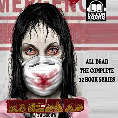 All DEAD: The Complete 12 Books of the DEAD Series by T. W. Brown