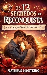 Livro 12 Segredos da Reconquista: Passo a Passo para Trazer o Seu Amor de Volta