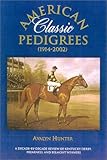 American Classic Pedigrees 1914-2002: A Decade-By Decade Review of Kentucky Derby, Preakness, and Be by