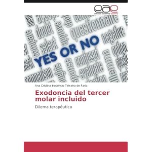 Exodoncia del tercer molar incluido: Dilema terapéutico (Spanish Edition)