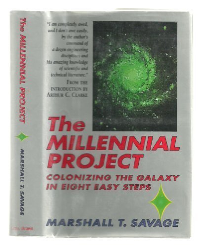 The Millennial Project: Colonizing the Galaxy in Eight Easy Steps, by Marshall T. Savage The Millennial Project: Colonizing the Galaxy in Eight Easy Steps, by Marshall T. Savage