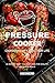 Pressure Cooker Cookbook for a Healthier Life: 50 Recipes that You Must Have for Healthy and Quick Meals by 