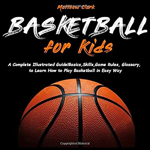 Basketball for Kids A Complete Illustrated Guide for Kids and