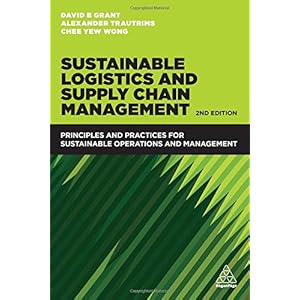 Sustainable Logistics and Supply Chain Management: Principles and Practices for Sustainable Operations and Management