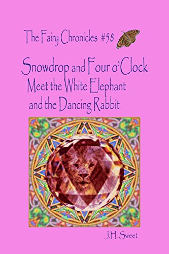 Snowdrop and Four o’Clock Meet the White Elephant and the Dancing Rabbit (The Fairy Chronicles #58)