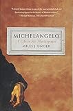 Michelangelo: A Life in Six Masterpieces by Miles J. Unger