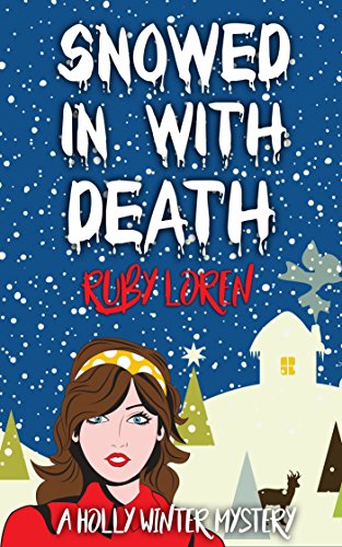 Snowed In With Death (Holly Winter Cozy Mystery Series Book 1) by [Loren, Ruby]