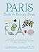 The Paris Bath and Beauty Book: Embrace Your Natural Beauty with Timeless Secrets and Recipes from the French by 